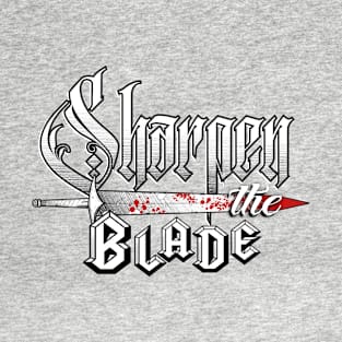 Sharpen the Blade T-Shirt